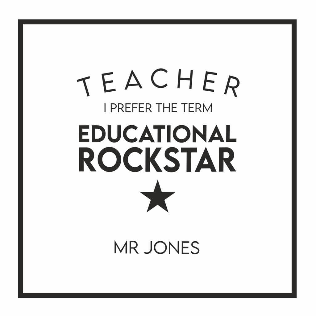 Motivational poster for teachers with text 'Teacher I prefer the term Educational Rockstar' and a star, attributed to Mr Jones.
